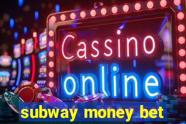 subway money bet